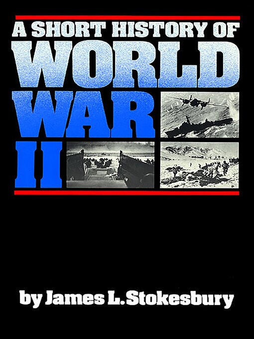 Title details for A Short History of World War II by James L. Stokesbury - Available